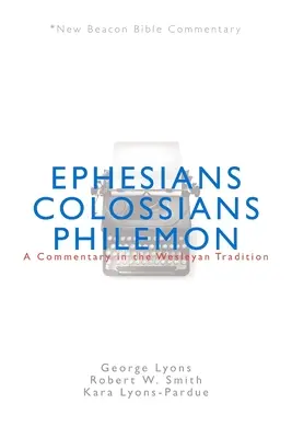 Nbbc, Efeseni/Colossiani/Philemon: Un comentariu în tradiția wesleyană - Nbbc, Ephesians/Colossians/Philemon: A Commentary in the Wesleyan Tradition