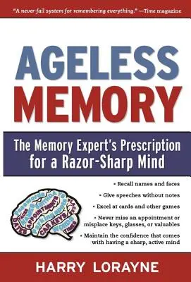 Memoria fără vârstă: Rețeta expertului în memorie pentru o minte ascuțită ca un brici - Ageless Memory: The Memory Expert's Prescription for a Razor-Sharp Mind