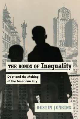 Legăturile inegalității: Datoria și crearea orașului american - The Bonds of Inequality: Debt and the Making of the American City