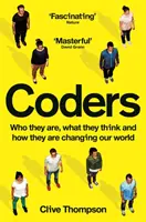 Codificatorii - Cine sunt, ce gândesc și cum ne schimbă lumea - Coders - Who They Are, What They Think and How They Are Changing Our World