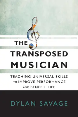 Muzicianul transpus: Predarea abilităților universale pentru a îmbunătăți performanța și a beneficia de viață - The Transposed Musician: Teaching Universal Skills to Improve Performance and Benefit Life