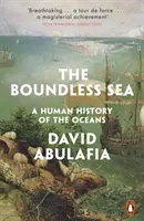 Marea fără margini - O istorie umană a oceanelor - Boundless Sea - A Human History of the Oceans