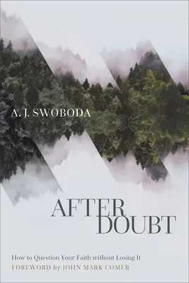După îndoială: Cum să îți pui la îndoială credința fără să o pierzi - After Doubt: How to Question Your Faith Without Losing It