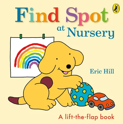 Găsește-l pe Spot la grădiniță - O poveste cu clape - Find Spot at Nursery - A Lift-the-Flap Story