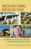 Ferme americane, alimente americane: O geografie a agriculturii și a producției alimentare în Statele Unite - American Farms, American Food: A Geography of Agriculture and Food Production in the United States