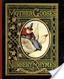 Mother Goose's Nursery Rhymes: A Collection of Alphabets, Rhymes, Tales, and Jingles