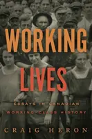 Working Lives - Eseuri în istoria clasei muncitoare canadiene - Working Lives - Essays in Canadian Working-Class History