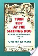 Întoarce la stânga la Sleeping Dog: Scenariul legendei Santa Fe, 1920-1955 - Turn Left at the Sleeping Dog: Scripting the Santa Fe Legend, 1920-1955