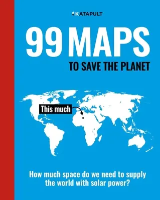 99 de hărți pentru salvarea planetei: Cu o introducere de Chris Packham - 99 Maps to Save the Planet: With an Introduction by Chris Packham