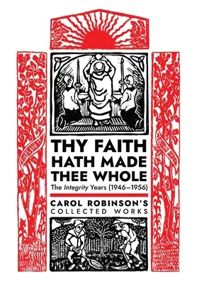 Credința ta te-a făcut întreg: The Integrity Years (1946-1956) - Thy Faith Hath Made Thee Whole: The Integrity Years (1946-1956)