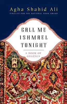 Call Me Ishmael Tonight: O carte de Ghazals - Call Me Ishmael Tonight: A Book of Ghazals