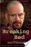 Breaking Bad și filosofia: O viață mai rea prin chimie - Breaking Bad and Philosophy: Badder Living Through Chemistry