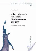„Noua cultură mediteraneană” a lui Albert Camus: Un text și contextele sale - Albert Camus's 'The New Mediterranean Culture': A Text and Its Contexts