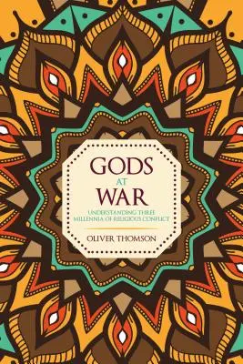Zeii în război - Înțelegerea a trei milenii de conflicte religioase - Gods at War - Understanding Three Millennia of Religious Conflict