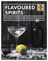Flavoured Spirits - Un manual pentru crearea infuziilor spirtoase - Flavoured Spirits - A Manual for Creating Spirited Infusions
