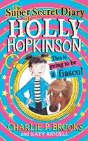 Jurnalul Super-Secret al lui Holly Hopkinson: Asta va fi un dezastru - Super-Secret Diary of Holly Hopkinson: This Is Going To Be a Fiasco