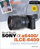 Ghidul Sony Alpha A6400/Ilce-6400 al lui David Busch pentru fotografia digitală - David Busch's Sony Alpha A6400/Ilce-6400 Guide to Digital Photography