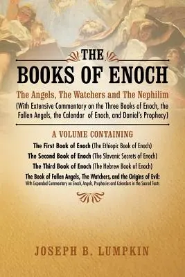 Cărțile lui Enoh: The Angels, the Watchers and the Nephilim (cu un comentariu amplu despre cele trei cărți ale lui Enoh, îngerii căzuți, T - The Books of Enoch: The Angels, the Watchers and the Nephilim (with Extensive Commentary on the Three Books of Enoch, the Fallen Angels, T