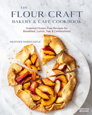 The Flour Craft Bakery & Cafe Cookbook: Rețete inspirate fără gluten pentru mic dejun, prânz, ceai și sărbători - The Flour Craft Bakery & Cafe Cookbook: Inspired Gluten Free Recipes for Breakfast, Lunch, Tea, and Celebrations