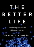 The Better Life: Small Things You Can Do Right Where You Are