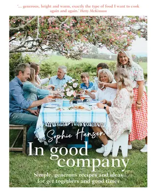 În bună companie: Rețete simple, generoase și idei pentru întâlniri și momente plăcute - In Good Company: Simple, Generous Recipes and Ideas for Get-Togethers and Good Times