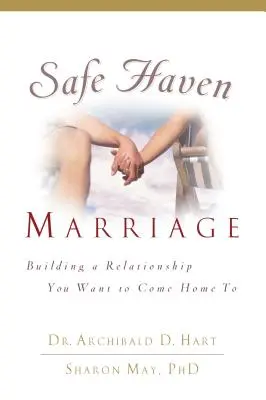 Căsătoria Safe Haven: Construirea unei relații la care vrei să te întorci acasă - Safe Haven Marriage: Building a Relationship You Want to Come Home to