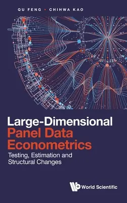 Large-Dimensional Panel Data Econometrics: Testare, estimare și schimbări structurale - Large-Dimensional Panel Data Econometrics: Testing, Estimation and Structural Changes
