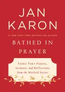 Scăldat în rugăciune: Rugăciunile, predicile și reflecțiile părintelui Tim din seria Mitford - Bathed in Prayer: Father Tim's Prayers, Sermons, and Reflections from the Mitford Series
