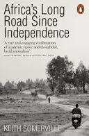 Lungul drum al Africii de la independență - Numeroasele istorii ale unui continent - Africa's Long Road Since Independence - The Many Histories of a Continent