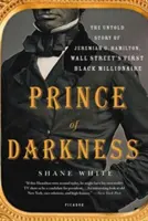 Prințul întunericului: Povestea neștiută a lui Jeremiah G. Hamilton, primul milionar negru de pe Wall Street - Prince of Darkness: The Untold Story of Jeremiah G. Hamilton, Wall Street's First Black Millionaire