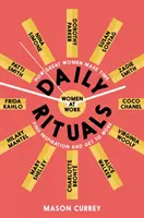 Ritualuri zilnice Femei la serviciu - Cum își fac timp, găsesc inspirație și se apucă de treabă marile femei - Daily Rituals Women at Work - How Great Women Make Time, Find Inspiration, and Get to Work