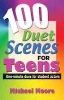 100 Duet Scenes for Teens: One-Minute Duos for Student Actors
