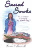 Fumul sacru: Arta străveche a murdăririi pentru timpurile moderne - Sacred Smoke: The Ancient Art of Smudging for Modern Times