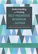 Înțelegerea și tratarea comportamentului autoagresiv în autism: A Multi-Disciplinary Perspective (O perspectivă multidisciplinară) - Understanding and Treating Self-Injurious Behavior in Autism: A Multi-Disciplinary Perspective