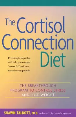 The Cortisol Connection Diet: The Breakthrough Program to Control Stress and Lose Weight: The Breakthrough Program to Control Stress and Lose Weight - The Cortisol Connection Diet: The Breakthrough Program to Control Stress and Lose Weight