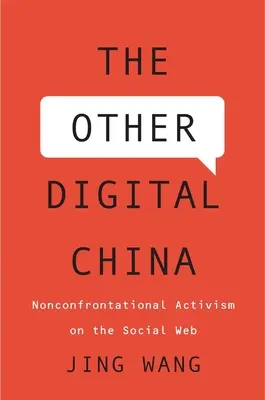 Cealaltă China digitală: Activism neconflictual pe web-ul social - The Other Digital China: Nonconfrontational Activism on the Social Web