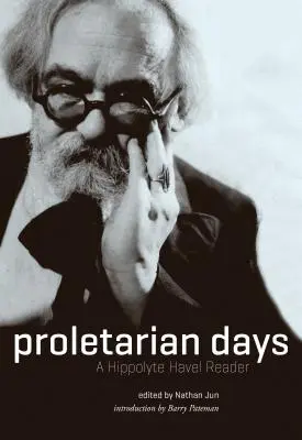 Zilele proletariatului: Un cititor Hippolyte Havel - Proletarian Days: A Hippolyte Havel Reader