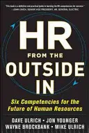 Resursele umane din exterior: Șase competențe pentru viitorul resurselor umane - HR from the Outside In: Six Competencies for the Future of Human Resources