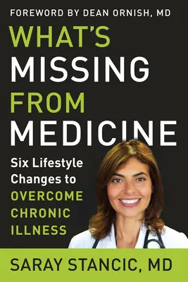 Ce lipsește din medicină: Șase schimbări în stilul de viață pentru a depăși bolile cronice - What's Missing from Medicine: Six Lifestyle Changes to Overcome Chronic Illness