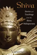 Shiva: Povestiri și învățături din Shiva Mahapurana - Shiva: Stories and Teachings from the Shiva Mahapurana