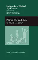 Semne de naștere cu semnificație medicală, o ediție a Pediatric Clinics, 57 - Birthmarks of Medical Significance, an Issue of Pediatric Clinics, 57