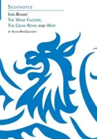 Trei romane ale lui Iain Banks: Whit, The Crow Road și The Wasp Factory - (Ghiduri de studiu Scotnotes) - Three Novels of Iain Banks: Whit, The Crow Road and The Wasp Factory - (Scotnotes Study Guides)