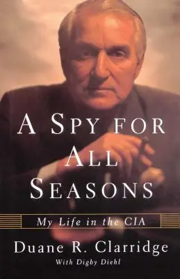 Un spion pentru toate anotimpurile: Viața mea în CIA - A Spy for All Seasons: My Life in the CIA