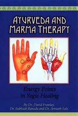 Ayurveda și terapia Marma: Puncte energetice în vindecarea yoghină - Ayurveda and Marma Therapy: Energy Points in Yogic Healing