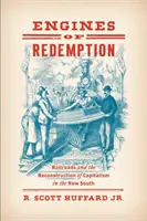 Motoarele răscumpărării: Căile ferate și reconstrucția capitalismului în Noul Sud (Railroads and the Reconstruction of Capitalism in the New South) - Engines of Redemption: Railroads and the Reconstruction of Capitalism in the New South