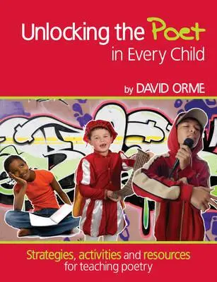 Unlocking the Poet in Every Child - Strategii, activități și resurse pentru predarea poeziei - Unlocking the Poet in Every Child - Strategies, activities and resources for teaching poetry