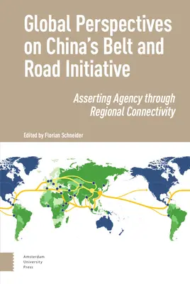Perspective globale asupra inițiativei chineze Belt and Road: Afirmarea agenției prin conectivitate regională - Global Perspectives on China's Belt and Road Initiative: Asserting Agency Through Regional Connectivity