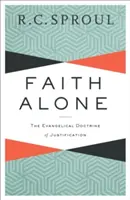 Credința singură: Doctrina evanghelică a justificării - Faith Alone: The Evangelical Doctrine of Justification