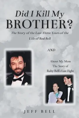 L-am ucis pe fratele meu? The Story of the Last Three Years of the Life of Rod Bell (Povestea ultimilor trei ani din viața lui Rod Bell) și About My Mom: Povestea ultimei lupte a lui Ruby Bell - Did I Kill My Brother?: The Story of the Last Three Years of the Life of Rod Bell and About My Mom: The Story of Ruby Bell's Last Fight