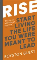 Rise: Începeți să trăiți viața pe care ați fost menit să o trăiți - Rise: Start Living the Life You Were Meant to Live